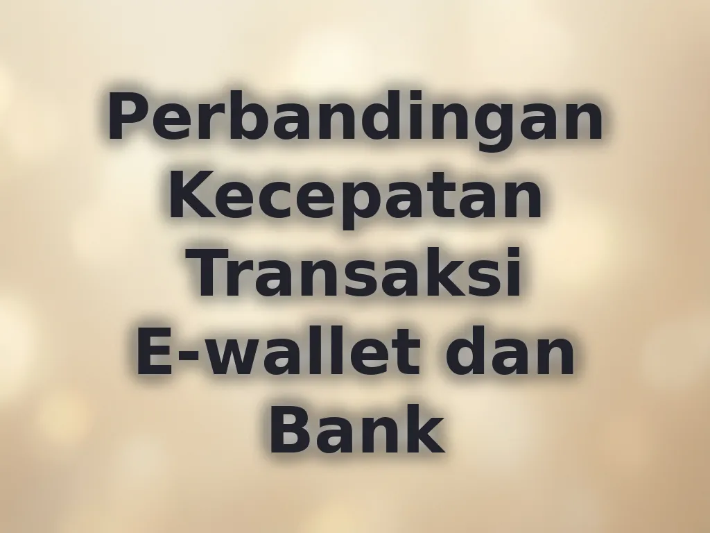 Perbandingan Kecepatan Transaksi E-wallet dan Bank