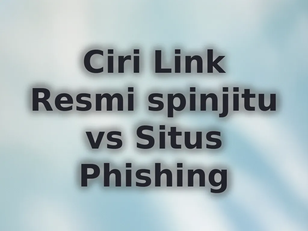Ciri Link Resmi spinjitu vs Situs Phishing